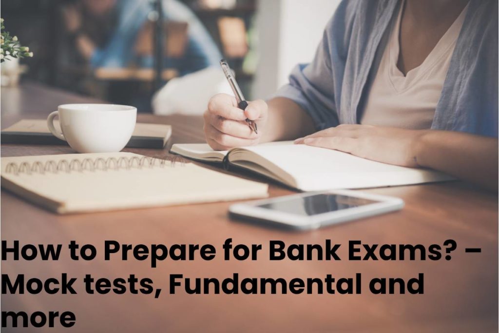 How to Prepare for Bank Exams? – Mock tests, Fundamental and more