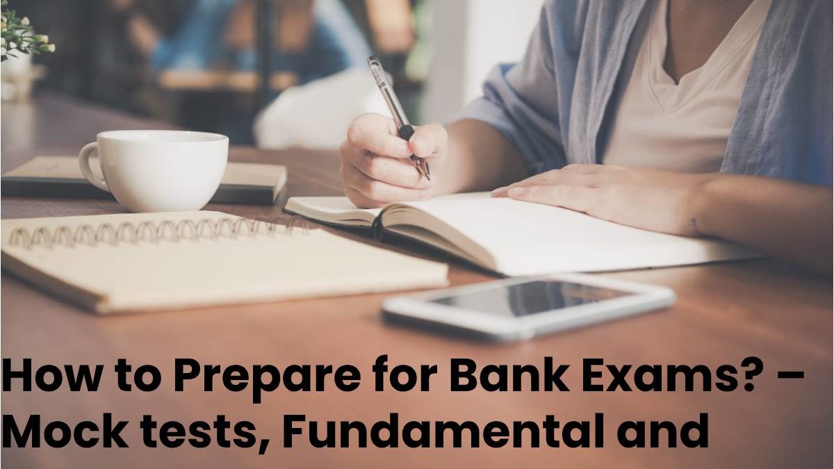 How to Prepare for Bank Exams? Mock tests, Fundamental and more