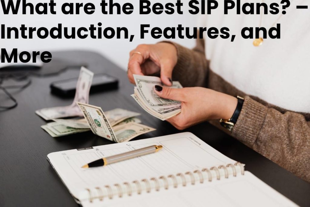 What are the Best SIP Plans? – Introduction, Features, and More