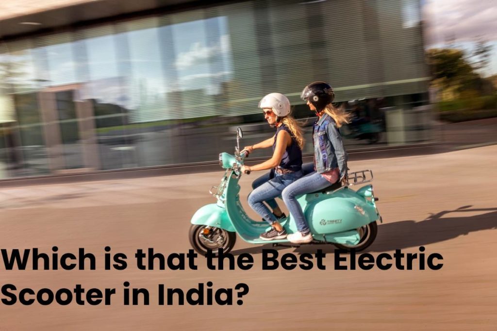 Which is that the Best Electric Scooter in India? The Digital Trendz