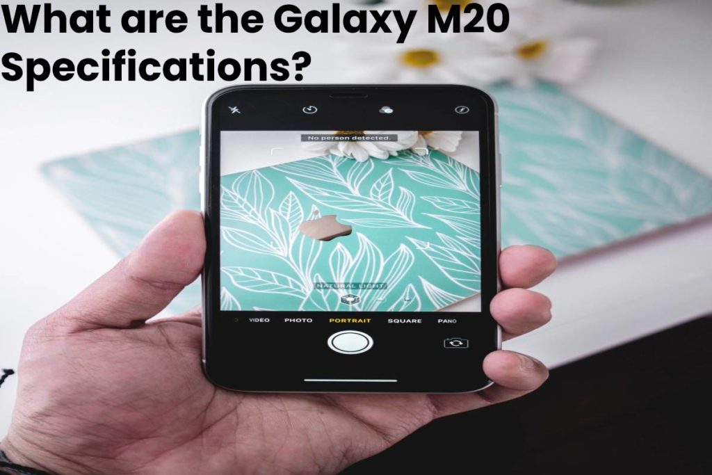 What are the Galaxy M20 Specifications? – About and its Specifications