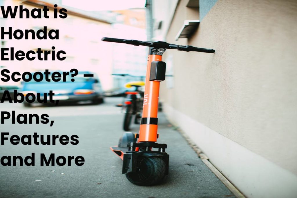 What is Honda Electric Scooter? – About, Plans, Features and More