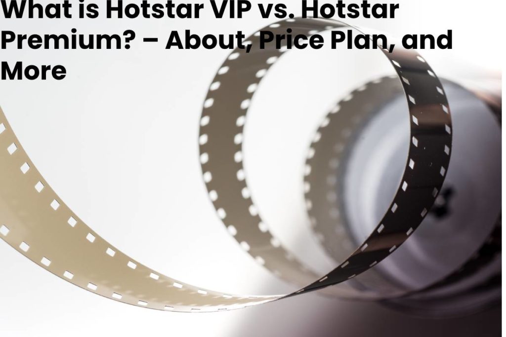 What is Hotstar VIP vs. Hotstar Premium? – About, Price Plan, and More