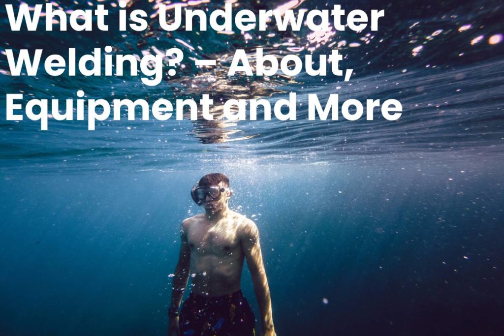 What is Underwater Welding? – About, Equipment and More - 2020