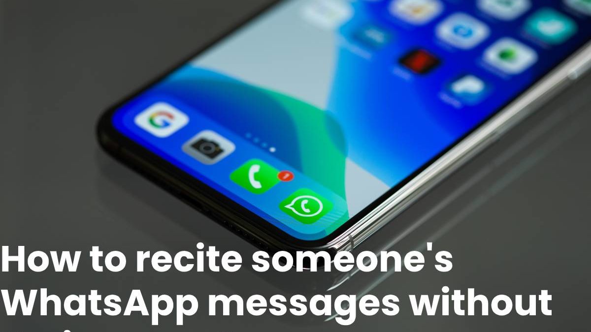 How to Recite someone’s WhatsApp messages without their phone?