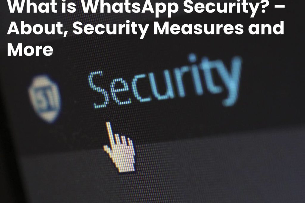 What is WhatsApp Security? – About, Security Measures and More - 2020