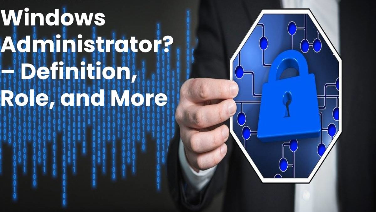 What is Windows Administrator? Definition, Role, and More 2020