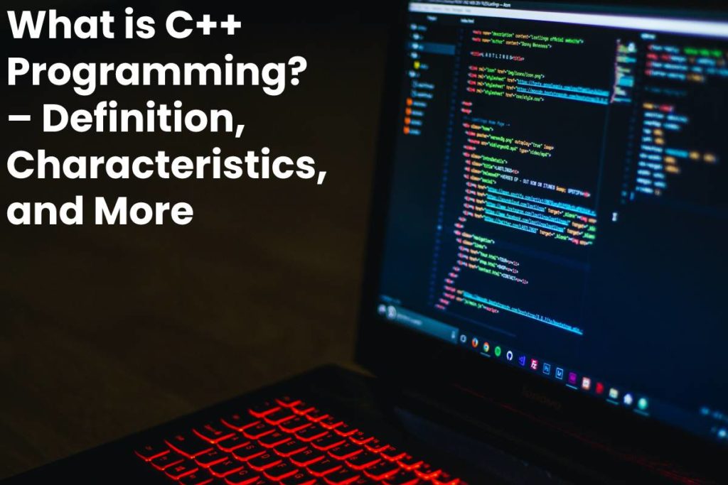 What is C++ Programming? – Definition, Characteristics, and More