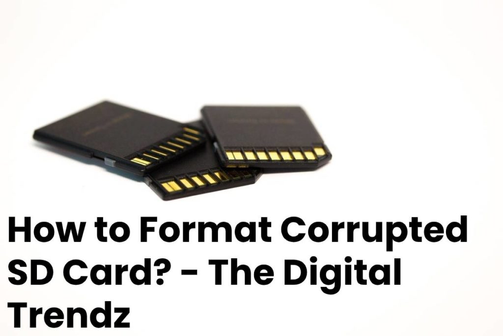 How to Format Corrupted SD Card? - The Digital Trendz