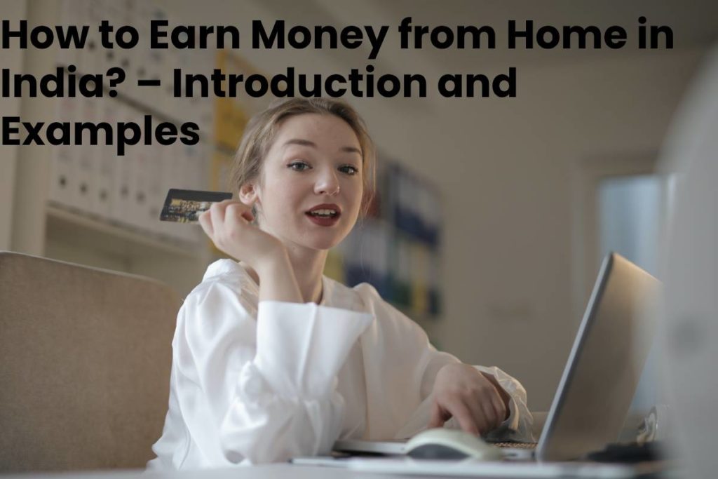 How to Earn Money from Home in India? – Introduction and Examples
