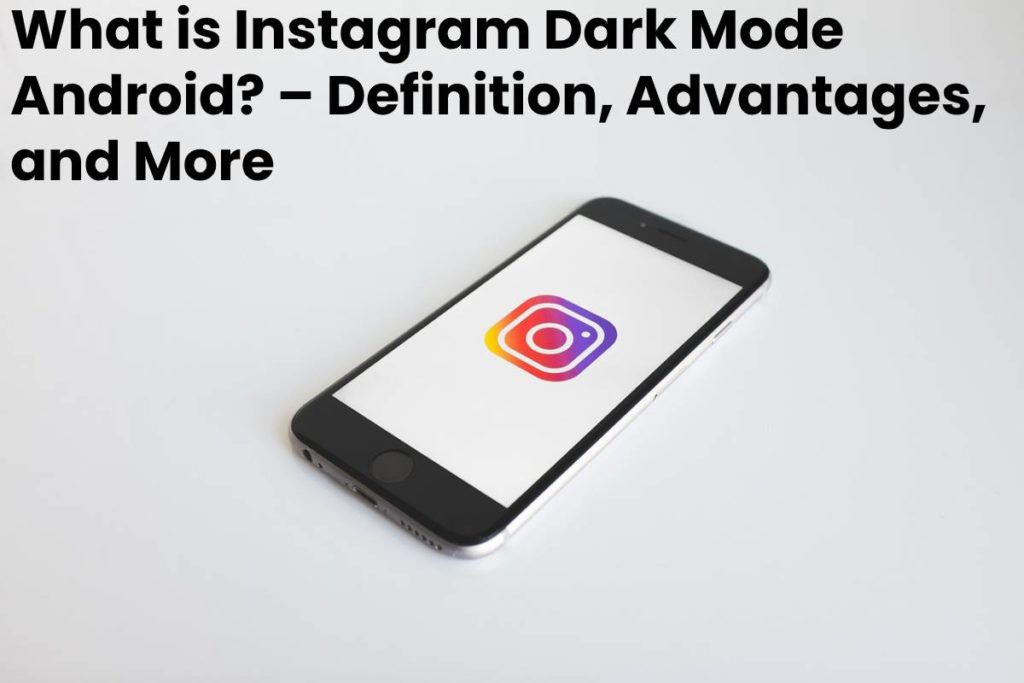 What is Instagram Dark Mode Android? – Definition, Advantages, and More