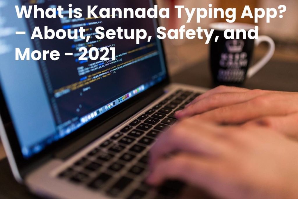 What is Kannada Typing App? – About, Setup, Safety, and More - 2021