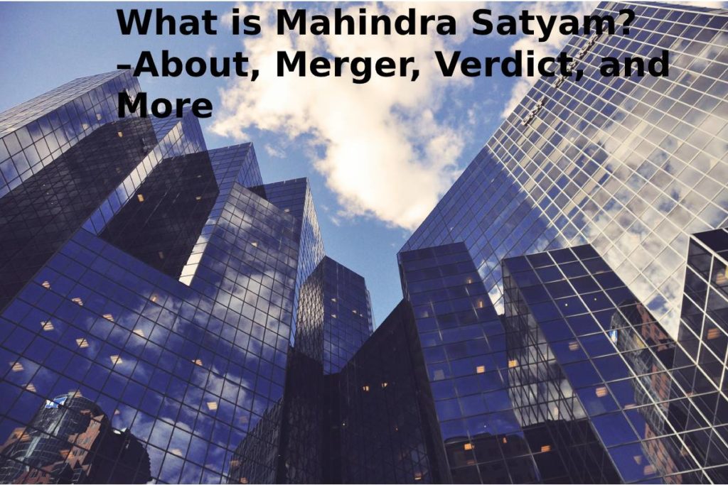 What is Mahindra Satyam? –About, Merger, Verdict, and More