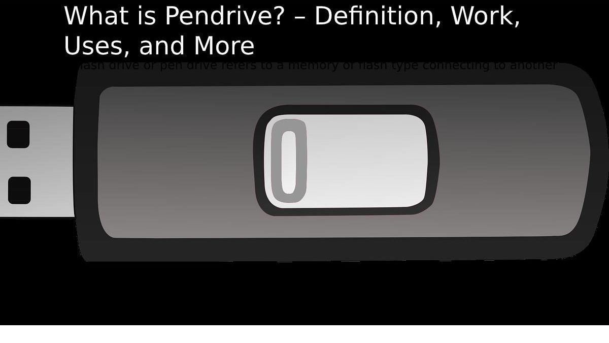 What is Pendrive? – Definition, Work, Uses, and More