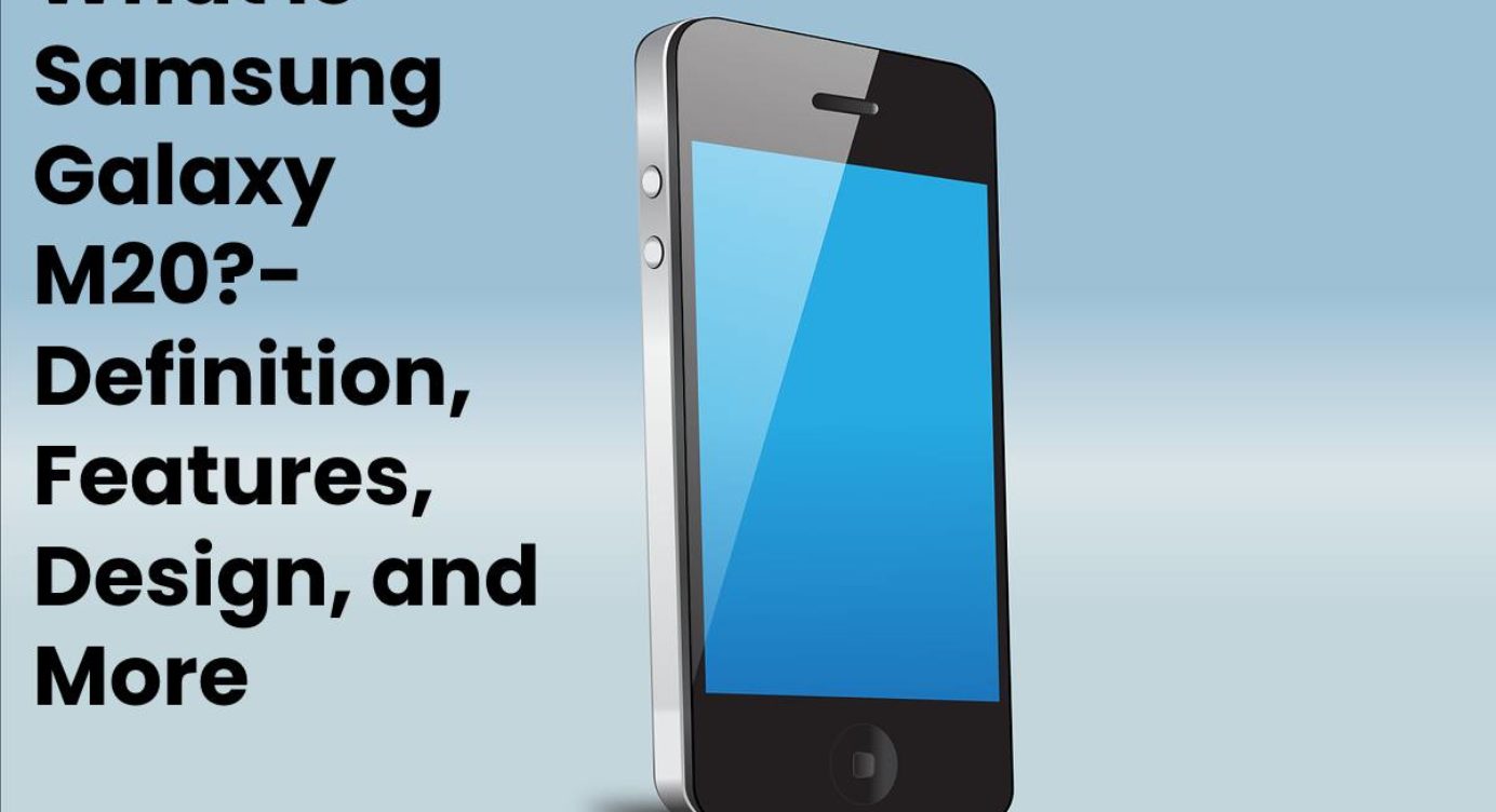 What Is Samsung Galaxy M Definition Features Design And More What Is Samsung Galaxy M Definition Features Design And More