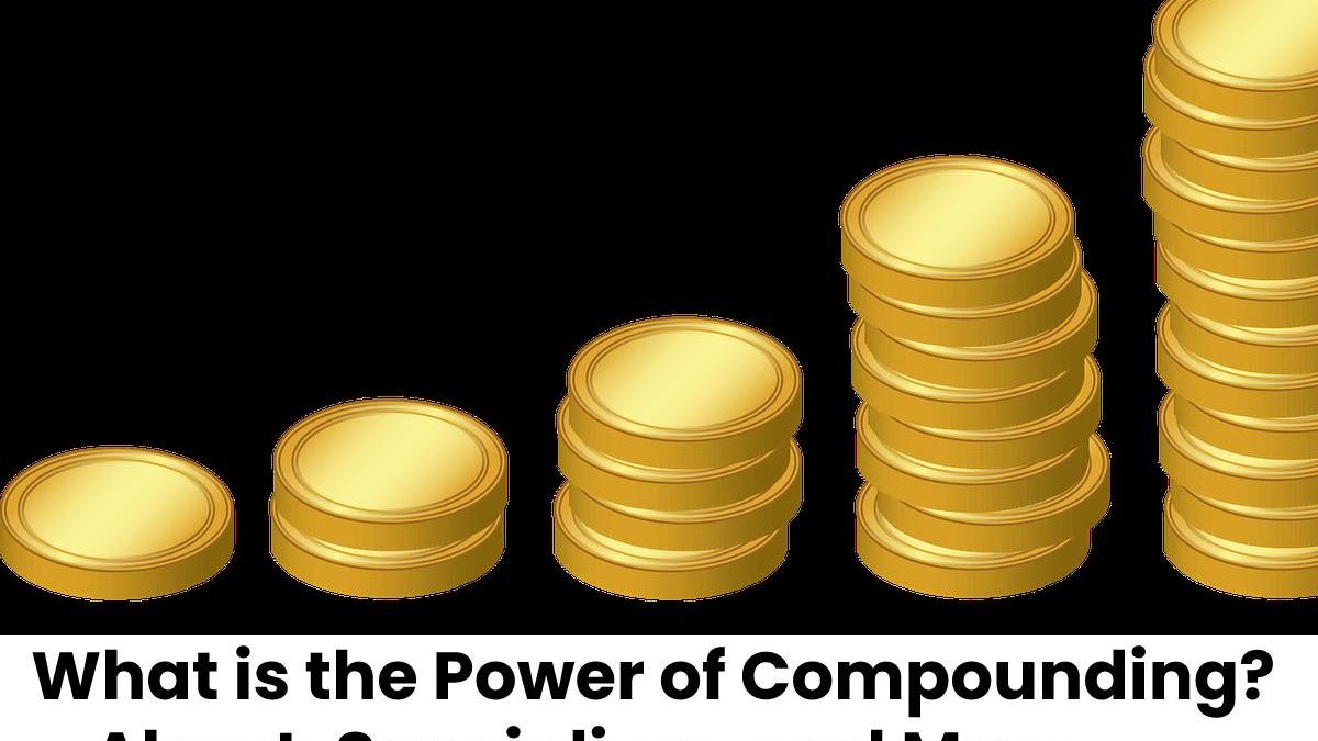 What is the Power of Compounding? – About, Specialism, and More