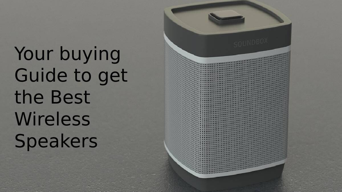 Your buying Guide to get the Best Wireless Speakers