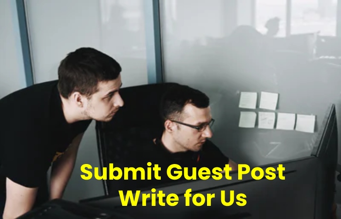 Submit Guest Post Write for Us