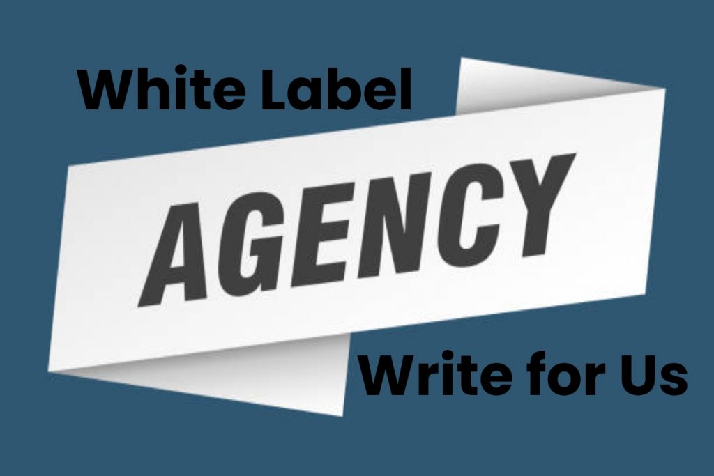 White Label Agency Write for Us