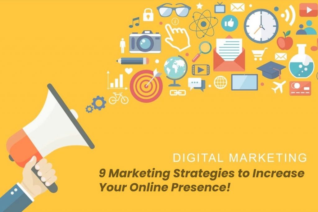 9 Marketing Strategies to Increase Your Online Presence!
