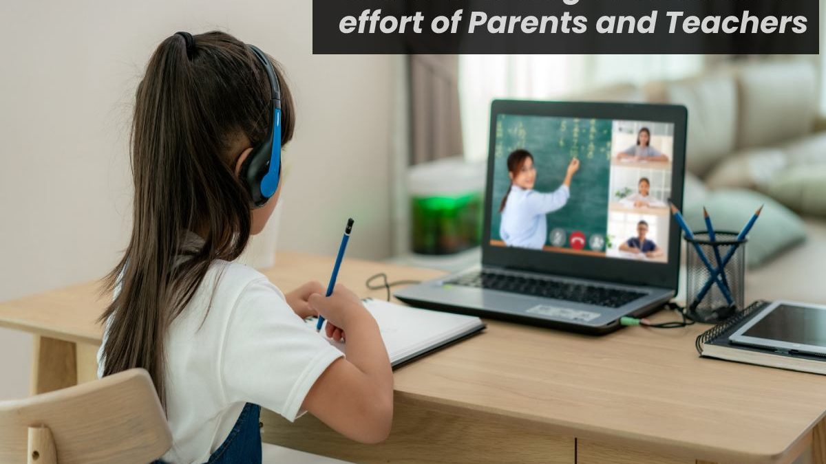 Online Learning: A combined effort of Parents and Teachers