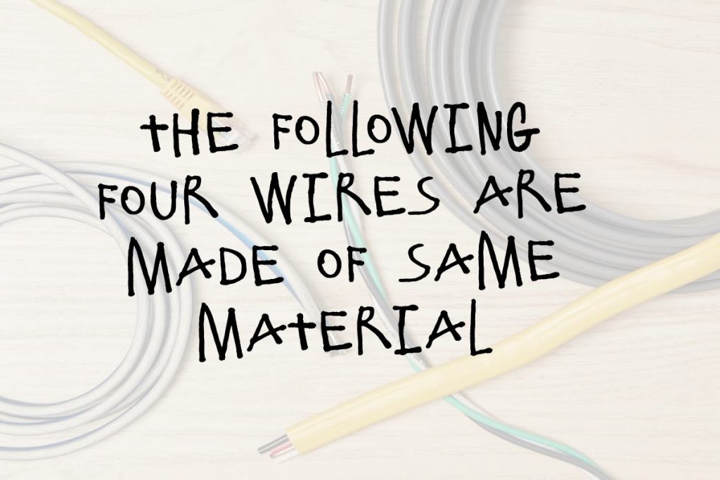 the following four wires are made of same material