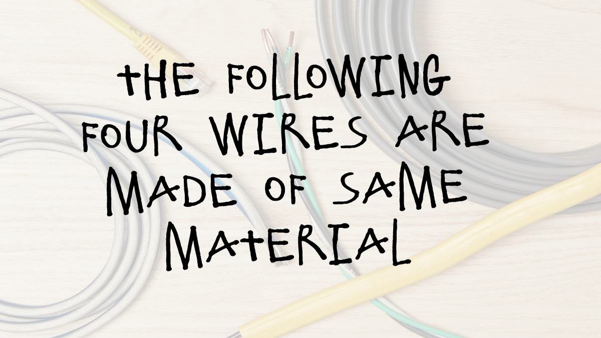 The Following Four Wires are Made of Same Material