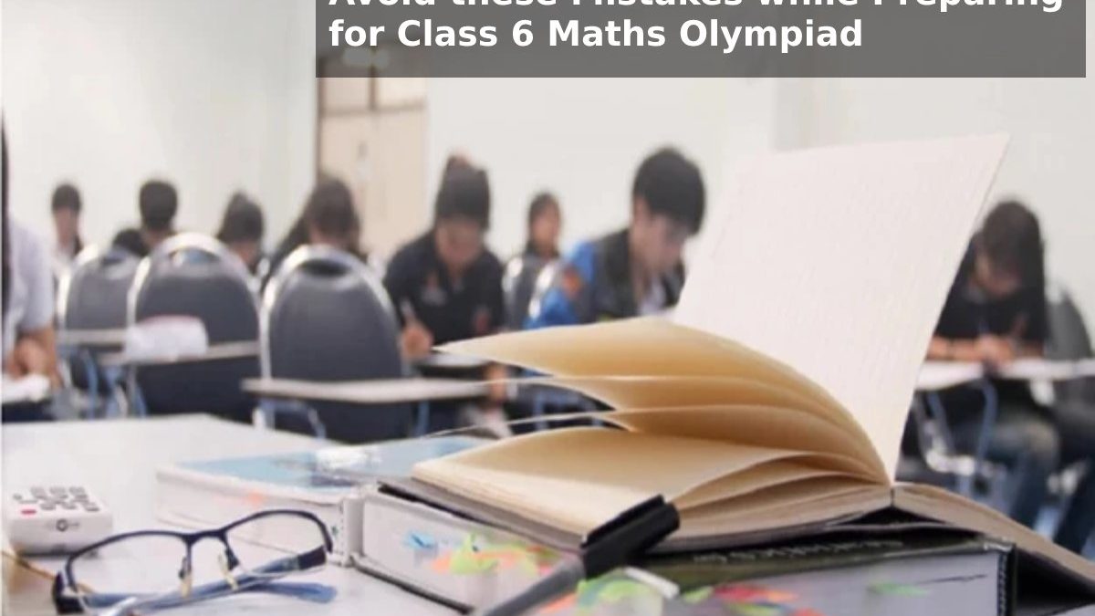Avoid these Mistakes while Preparing for Class 6 Maths Olympiad