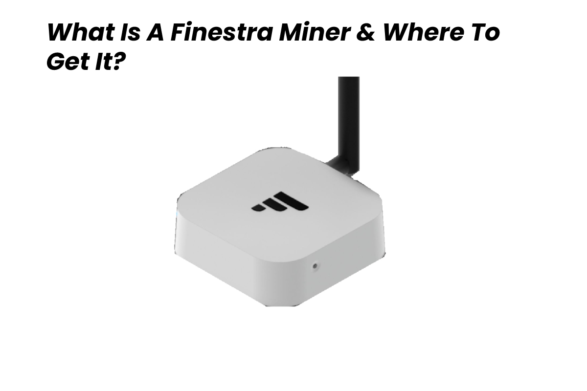 What Is A Finestra Miner & Where To Get It?