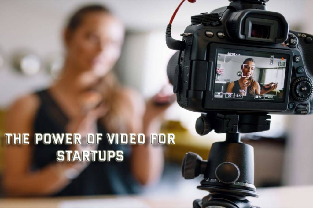 The Power Of Video For Startups