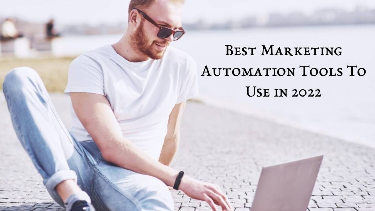 Best Marketing Automation Tools To Use in 2022