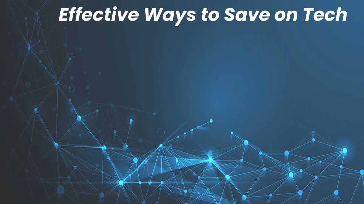 Effective Ways to Save on Tech
