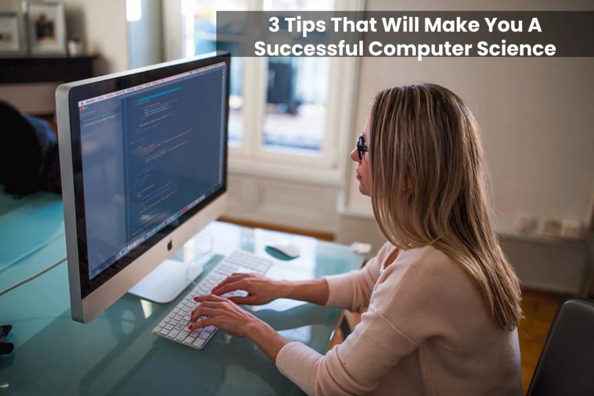 Computer Science Student 3 Tips That Will Make You A Successful Computer Science Student