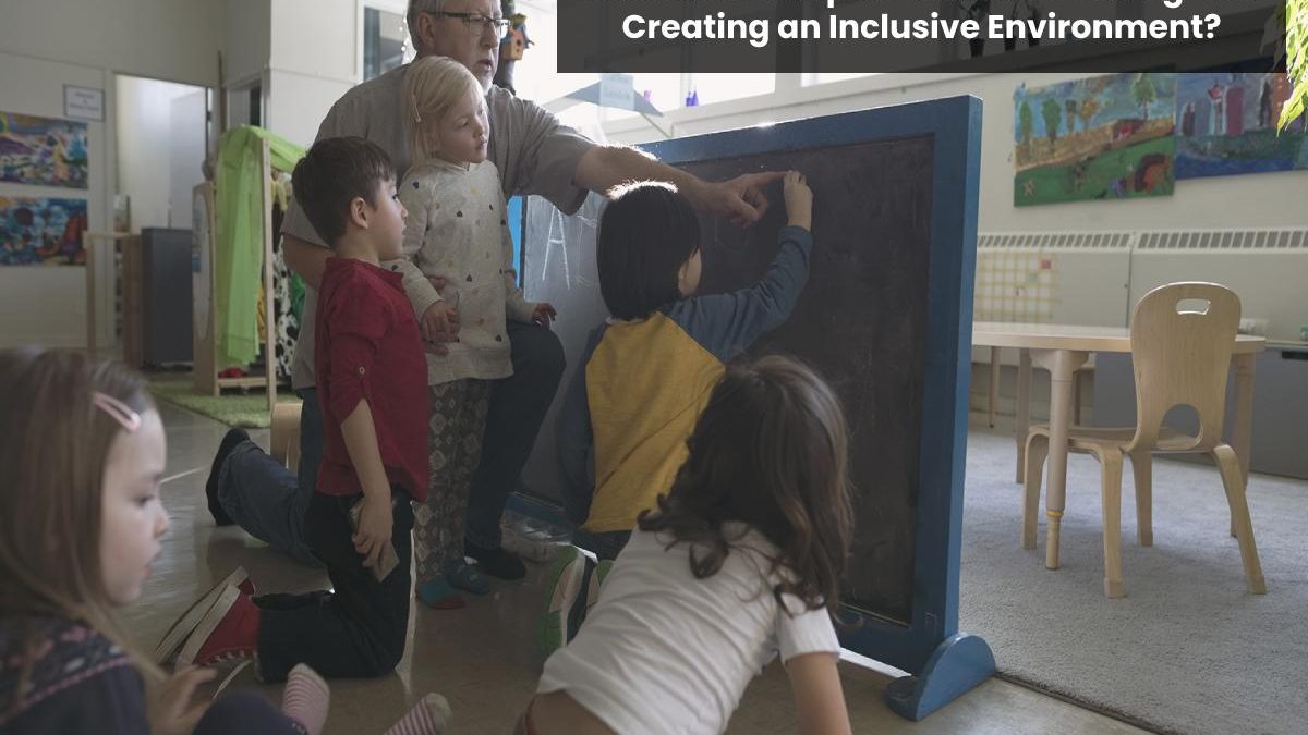 What is the Importance of Teaching and Creating an Inclusive Environment?