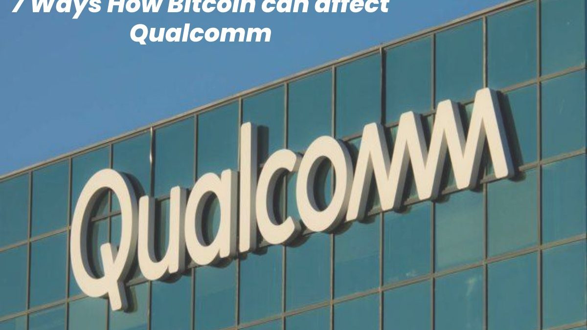 7 Ways How Bitcoin can affect Qualcomm