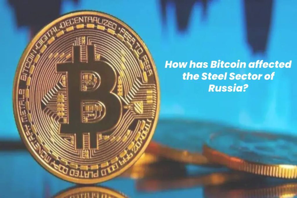 How has Bitcoin affected the Steel Sector of Russia?