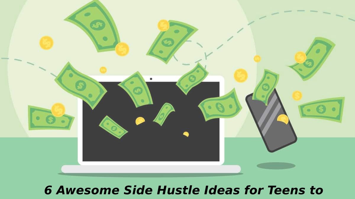 6 Awesome Side Hustle Ideas for Teens to Start Making Money