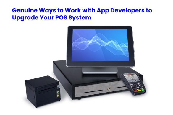 Genuine Ways to Work with App Developers to Upgrade Your POS System