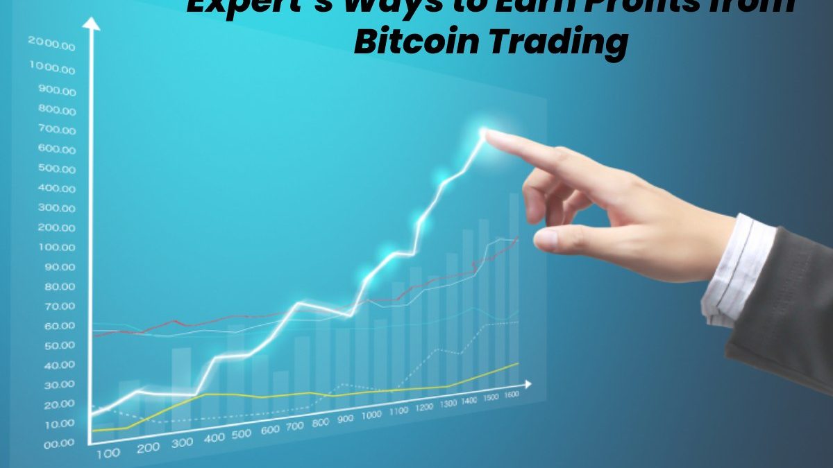 Expert’s Ways to Earn Profits from Bitcoin Trading – 2022