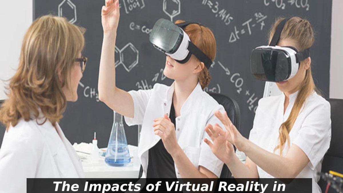 The Impacts of Virtual Reality in Modern Learning