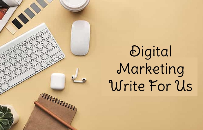 Digital Marketing Write For Us