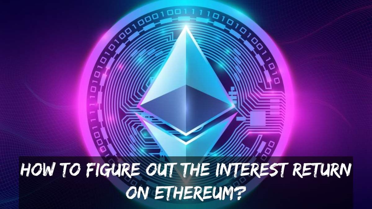 How To Figure Out The Interest Return On Ethereum?