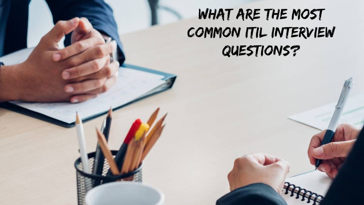 What Are the Most Common ITIL Interview Questions?