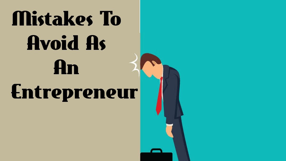 Mistakes To Avoid As An Entrepreneur