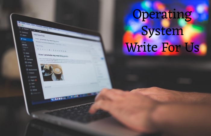 Operating System Write For Us