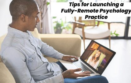 Tips for Launching a Fully-Remote Psychology Practice