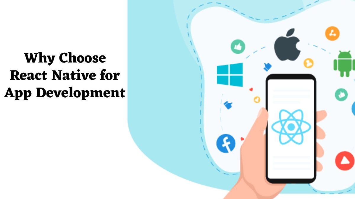Why Choose React Native for App Development?