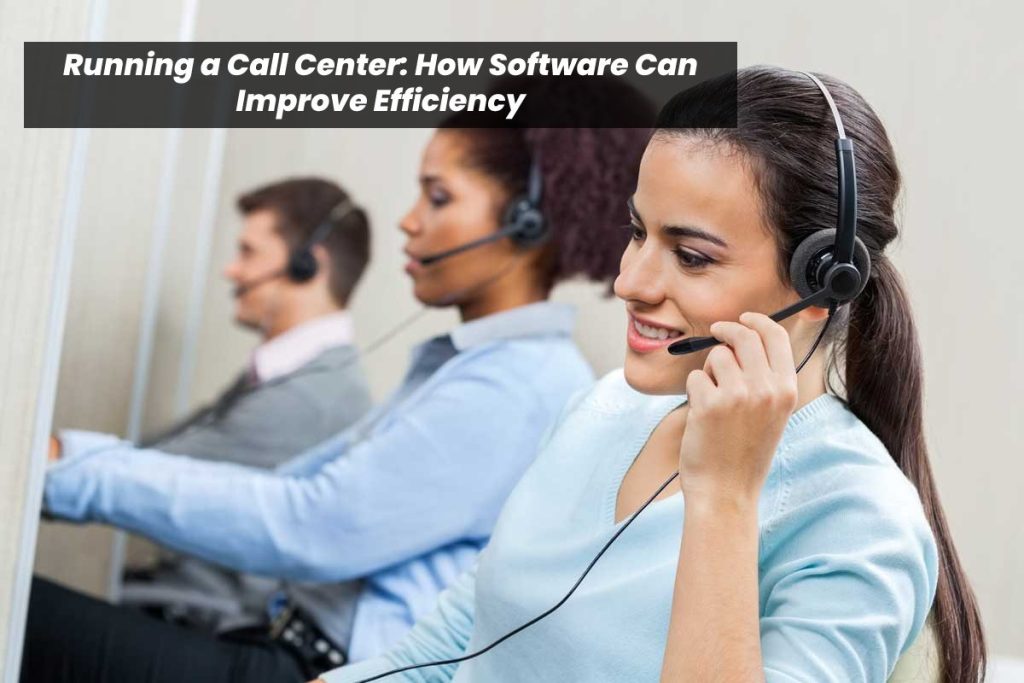 Running a Call Center: How Software Can Improve Efficiency