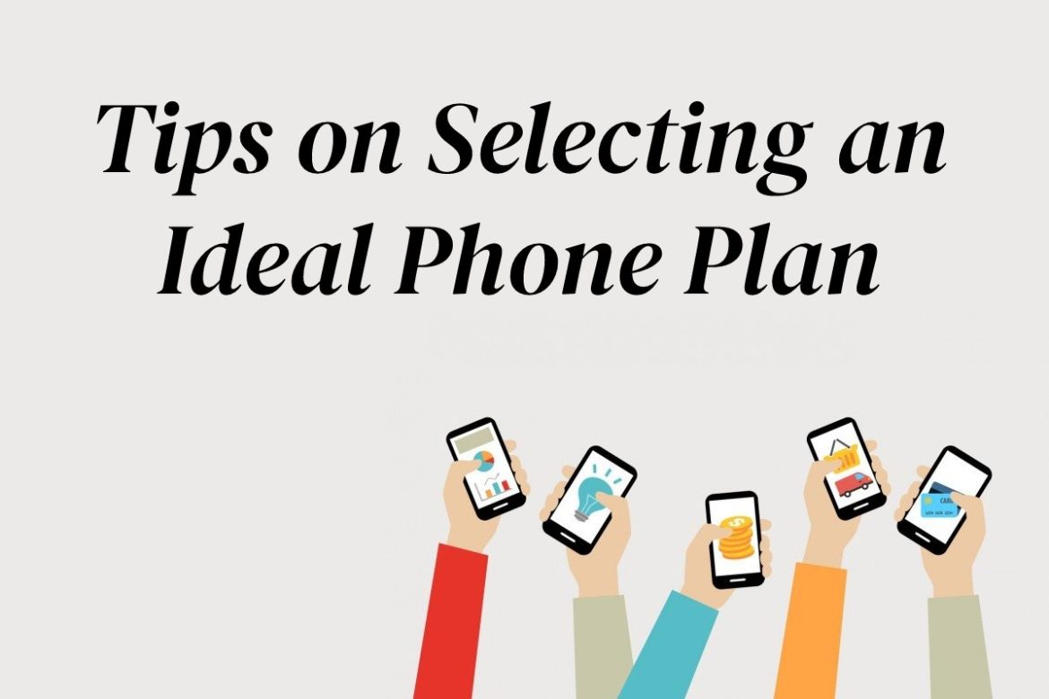 Tips on Selecting an Ideal Phone Plan