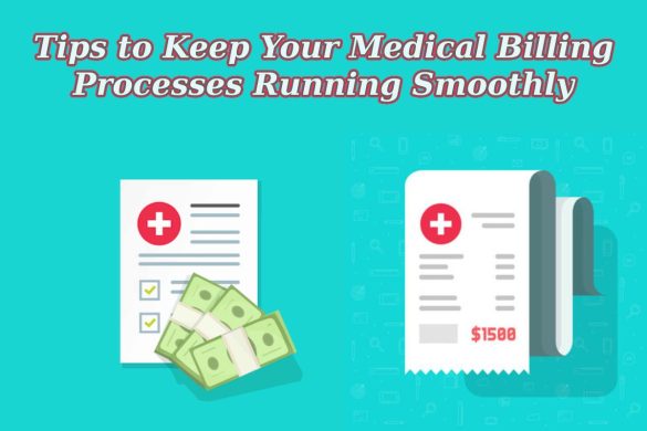 Tips to Keep Your Medical Billing Processes Running Smoothly Tips to Keep Your Medical Billing Processes Running Smoothly